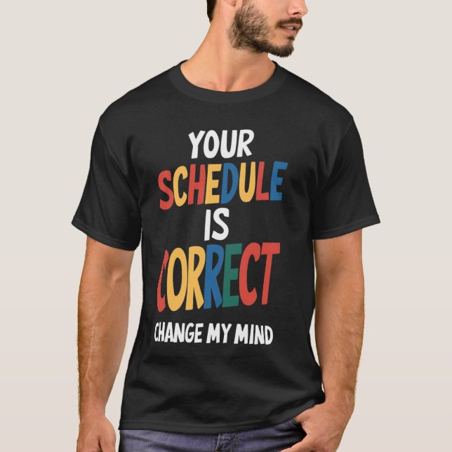 Your Schedule is Correct Funny Back to School Coun T-Shirt (Front)