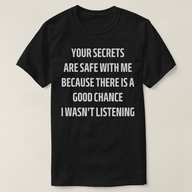 your secrets are safe with me because there is a g T-Shirt (Design Front)