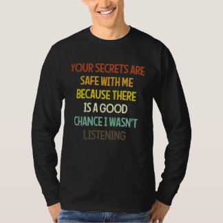 Your Secrets Are Safe With Me Because There Is A G T-Shirt