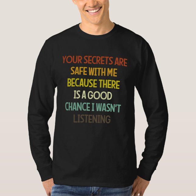 Your Secrets Are Safe With Me Because There Is A G T-Shirt (Front)