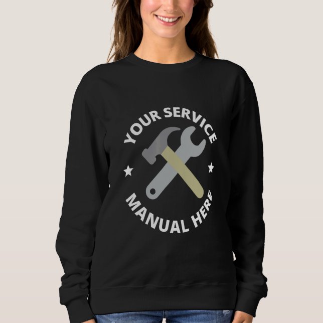 Your Service Manual Here Handyman Know It All Sweatshirt (Front)