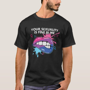 Your Sexuality Is Fine Bi Me Bisexual Bisexuality  T-Shirt