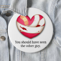 "Your should have seen the other guy" Broken Heart