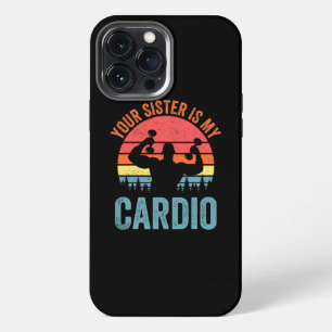 Your Sister Is My Cardio Funny Saying Romantic iPhone 13 Pro Max Case