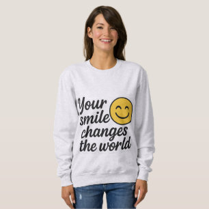 Your Smile Changes the World  Sweatshirt