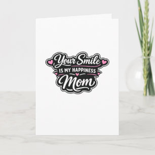 Your Smile Is My Happiness Mum Greeting Card