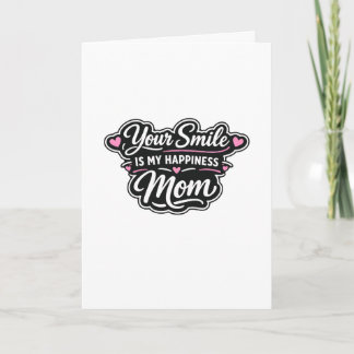 Your Smile Is My Happiness Mum Greeting Card