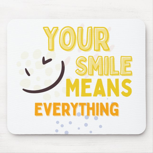 Your Smile Means Everything Mousepad (Front)