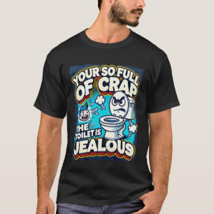 Your SO Full of Crap The Toilet is Jealous T-Shirt