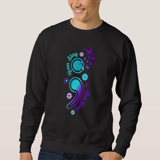 Your Story is Not Not Over Semicolon Suicide Aware Sweatshirt (Front)