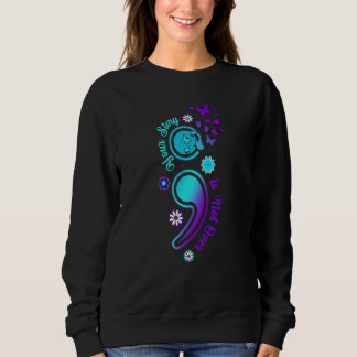 Your Story is Not Not Over Semicolon Suicide Aware Sweatshirt