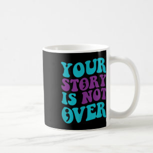 Your Story Is Not Over, Groovy Suicide Prevention Coffee Mug