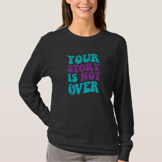 Your Story Is Not Over  Groovy Suicide Prevention  T-Shirt