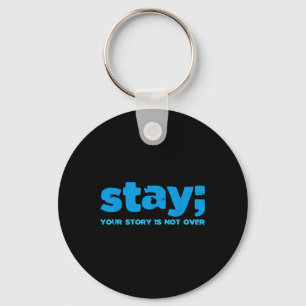 Your Story Is Not Over Stay Mental Health Suicide  Key Ring