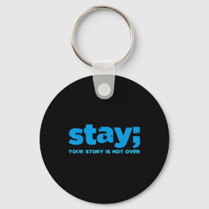 Your Story Is Not Over Stay Mental Health Suicide  Key Ring