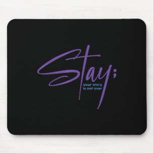 Your Story Is Not Over Stay Mental Health Suicide  Mouse Pad