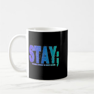 Your Story Is Not Over Stay Prevention Awareness 6 Coffee Mug