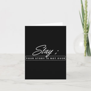 Your Story Is Not Over Stay Prevention Awareness Card