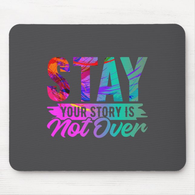 Your Story Is Not Over Stay Shirt Suicide Preventi Mouse Pad (Front)