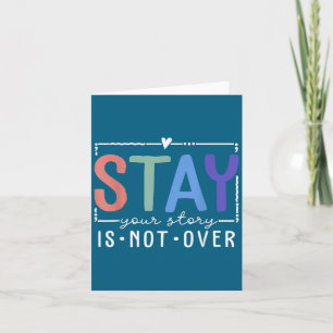 Your Story Is Not Over Stay Suicide Prevention Awa Card