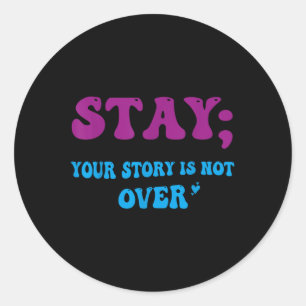 Your Story Is Not Over Stay Suicide Prevention Awa Classic Round Sticker