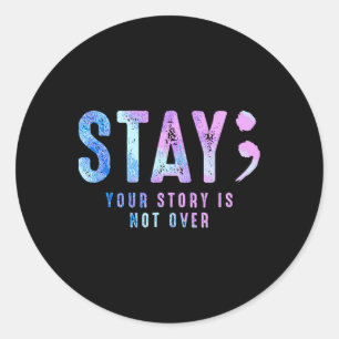 Your Story Is Not Over Stay Suicide Prevention Awa Classic Round Sticker