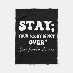 Your Story Is Not Over Stay Suicide Prevention Awa Fleece Blanket
