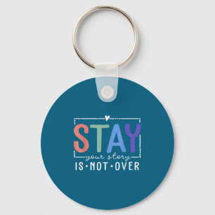 Your Story Is Not Over Stay Suicide Prevention Awa Key Ring