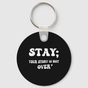 Your Story Is Not Over Stay Suicide Prevention Awa Key Ring