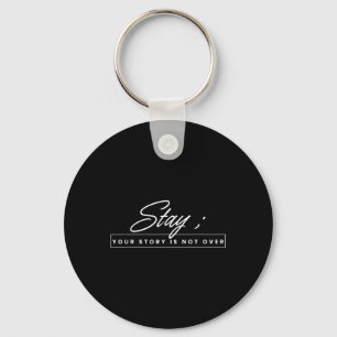 Your Story Is Not Over Stay Suicide Prevention Awa Key Ring