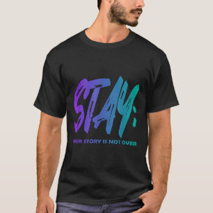 Your Story Is Not Over Stay Suicide Prevention Awa T-Shirt