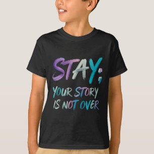 Your Story Is Not Over Stay Suicide Prevention Awa T-Shirt