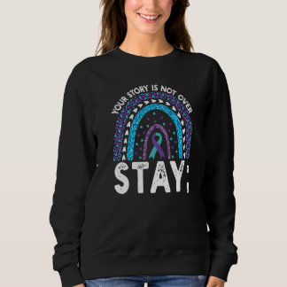 Your Story Is Not Over Stay Suicide Prevention Rai Sweatshirt