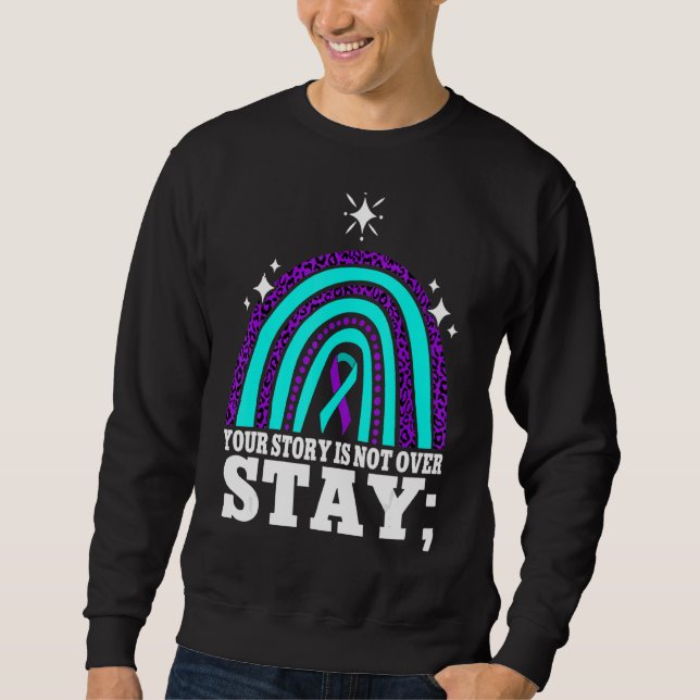 Your Story Is Not Over Stay Suicide Prevention Rai Sweatshirt (Front)