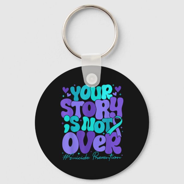 Your Story Is Not Over Suicide Prevention Awarenes Key Ring (Front)