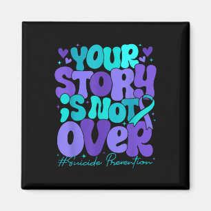 Your Story Is Not Over Suicide Prevention Awarenes Magnet