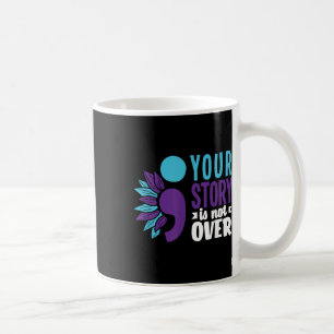 Your Story Is Not Over Support Suicide Prevention  Coffee Mug