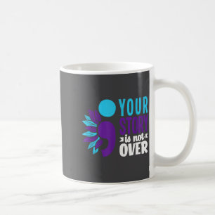 Your Story Is Not Over Suprt Suicide Prevention Aw Coffee Mug