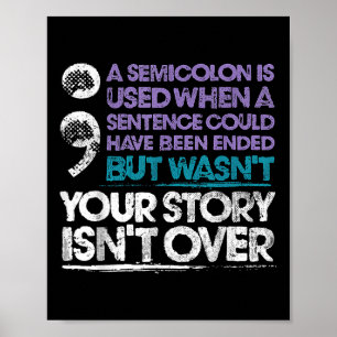 Your Story Isnt Over A Semicolon Is Used Poster