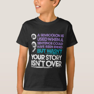 Your Story Isn't Over A Semicolon Is Used  T-Shirt