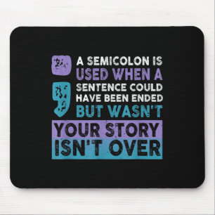Your Story Isn't Over A Semicolon Is Used Your Sto Mouse Pad