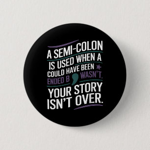 Your Story Isnt Over A Semicolon Mental Health Awa 6 Cm Round Badge