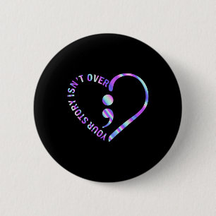 Your Story Isnt Over Suicide Prevention Awareness  6 Cm Round Badge