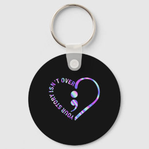 Your Story Isnt Over Suicide Prevention Awareness  Key Ring