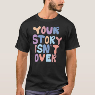 Your Story Isn't Over Suicide Prevention Semicolon T-Shirt
