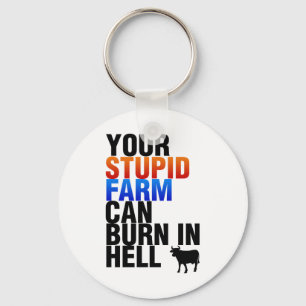 Your Stupid Farm Can Burn In Hell Key Ring