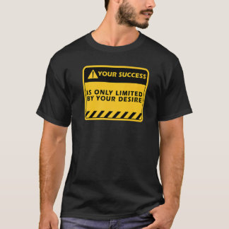 Your Success Is Only By Your Desire Success Quote T-Shirt