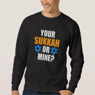 Your Sukkah Or Mine Jewish Hanukkah Jew Family Gra Sweatshirt