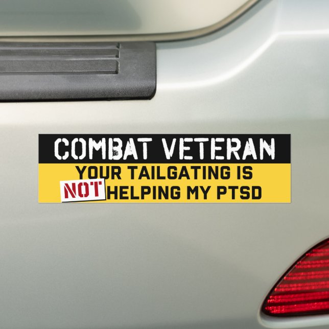 Your Tailgating Is Not Helping My PTSD Veterans Bumper Sticker (On Car)