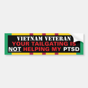 Your Tailgating is NOT Helping My PTSD - Vietnam Bumper Sticker